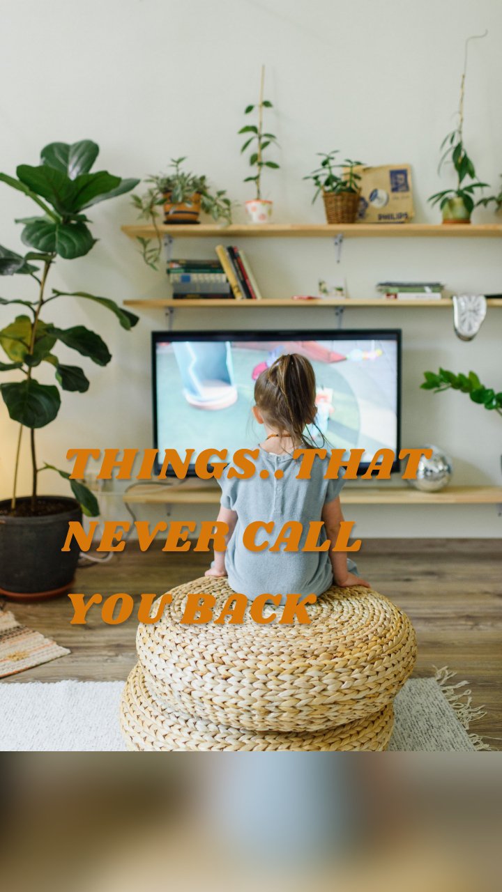 THINGS..THAT NEVER CALL YOU BACK